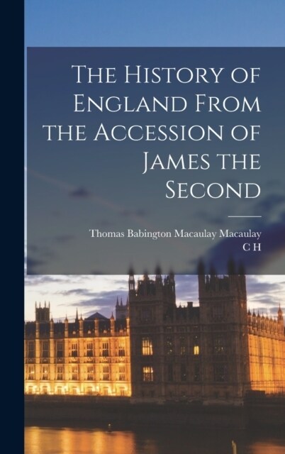 The History of England From the Accession of James the Second (Hardcover)