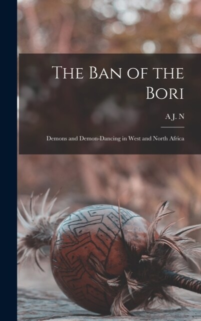 The ban of the Bori; Demons and Demon-dancing in West and North Africa (Hardcover)