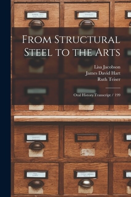 From Structural Steel to the Arts: Oral History Transcript / 199 (Paperback)