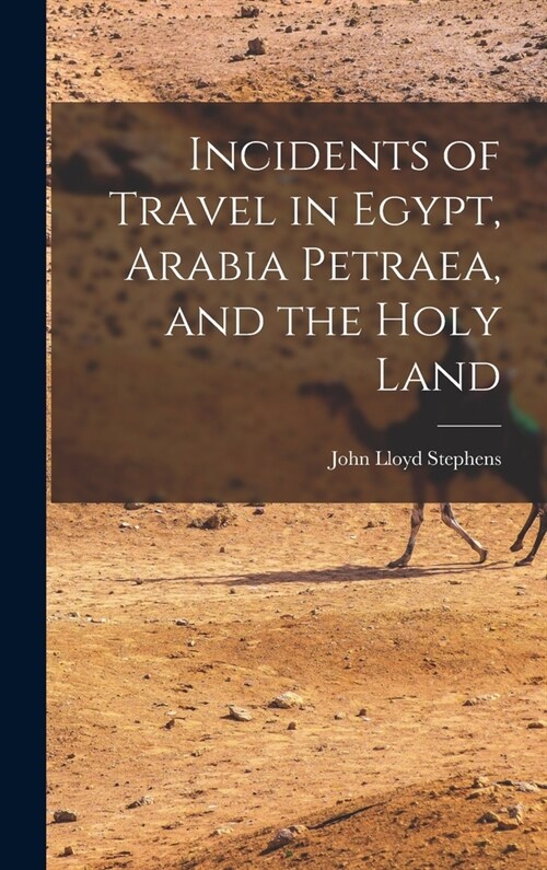 Incidents of Travel in Egypt, Arabia Petraea, and the Holy Land (Hardcover)