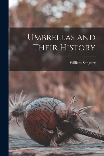 Umbrellas and Their History (Paperback)