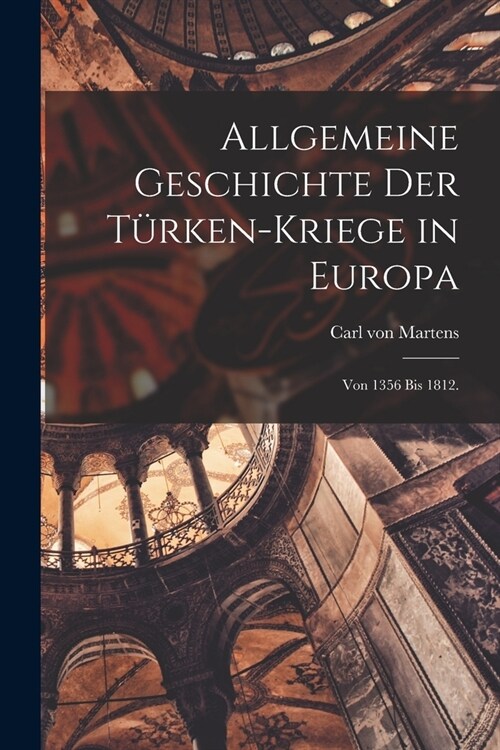 Allgemeine Geschichte der T?ken-Kriege in Europa: Von 1356 bis 1812. (Paperback)