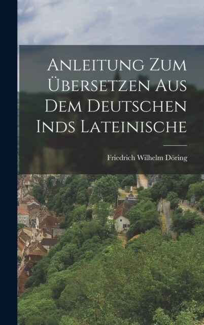 Anleitung zum ?ersetzen aus dem Deutschen inds Lateinische (Hardcover)