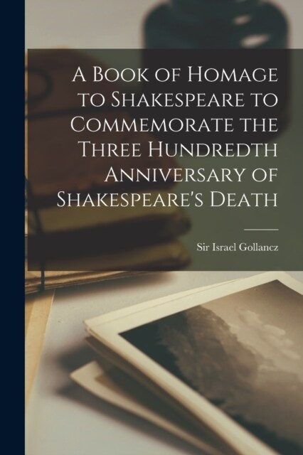 A Book of Homage to Shakespeare to Commemorate the Three Hundredth Anniversary of Shakespeares Death (Paperback)