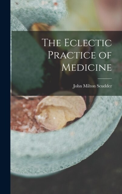 The Eclectic Practice of Medicine (Hardcover)