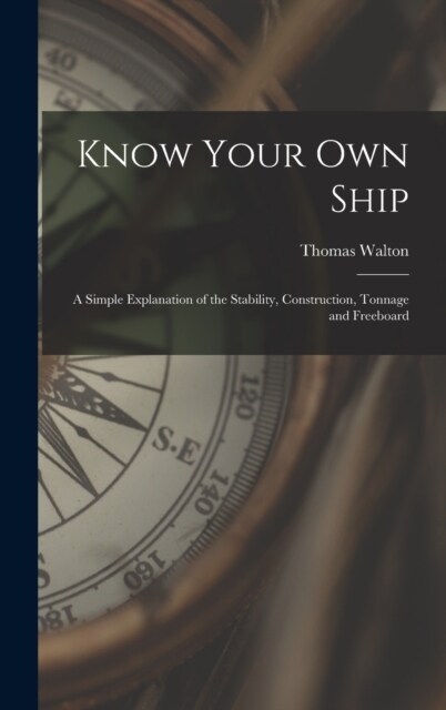 Know Your Own Ship: A Simple Explanation of the Stability, Construction, Tonnage and Freeboard (Hardcover)