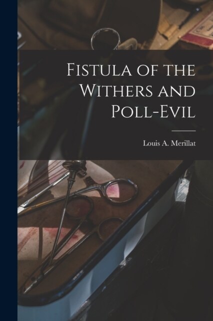 Fistula of the Withers and Poll-evil (Paperback)