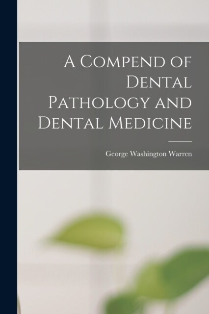 A Compend of Dental Pathology and Dental Medicine (Paperback)