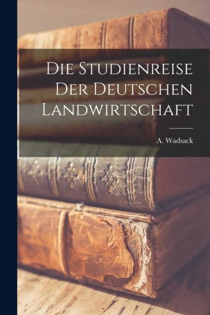 Die Studienreise der Deutschen Landwirtschaft (Paperback)