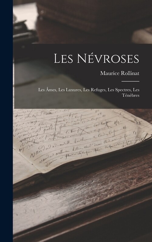 Les N?roses: Les ?es, Les luxures, Les refuges, Les spectres, Les t??res (Hardcover)