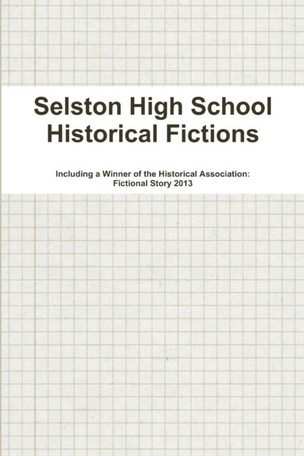 Selston High School Historical Fictions (Paperback)