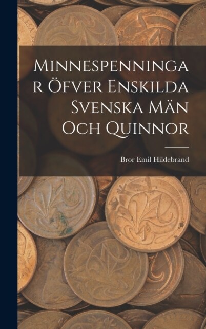 Minnespenningar ?ver enskilda Svenska M? och Quinnor (Hardcover)
