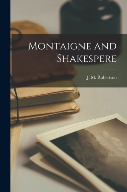 Montaigne and Shakespere (Paperback)