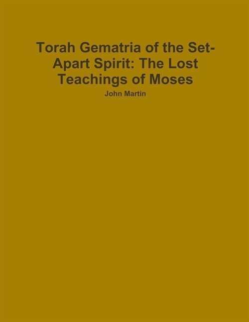 Torah Gematria of the Set-Apart Spirit: The Lost Teachings of Moses (Paperback)