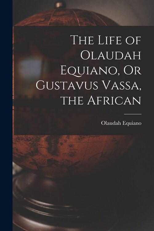 The Life of Olaudah Equiano, Or Gustavus Vassa, the African (Paperback)