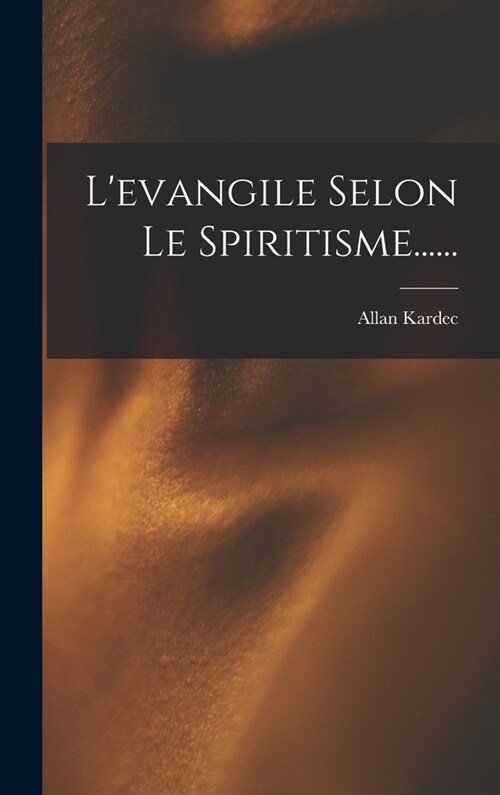 Levangile Selon Le Spiritisme...... (Hardcover)