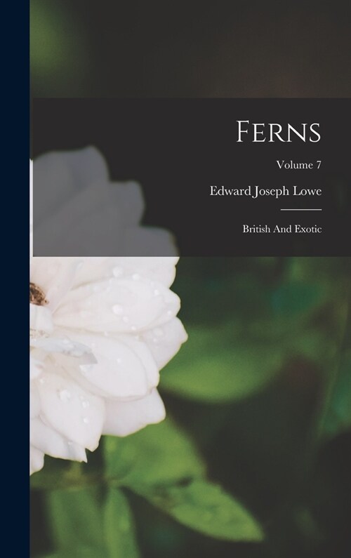 Ferns: British And Exotic; Volume 7 (Hardcover)