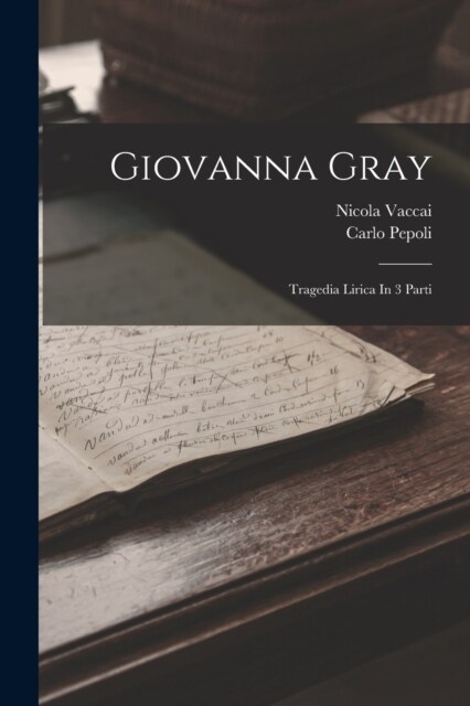 Giovanna Gray: Tragedia Lirica In 3 Parti (Paperback)