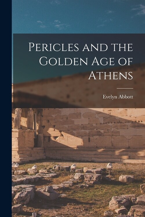 Pericles and the Golden age of Athens (Paperback)