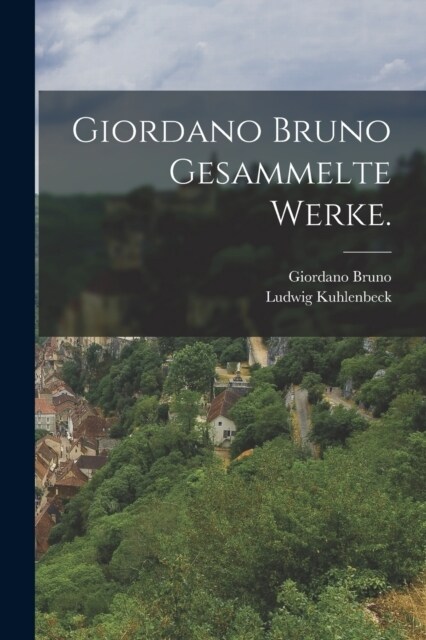 Giordano Bruno Gesammelte Werke. (Paperback)
