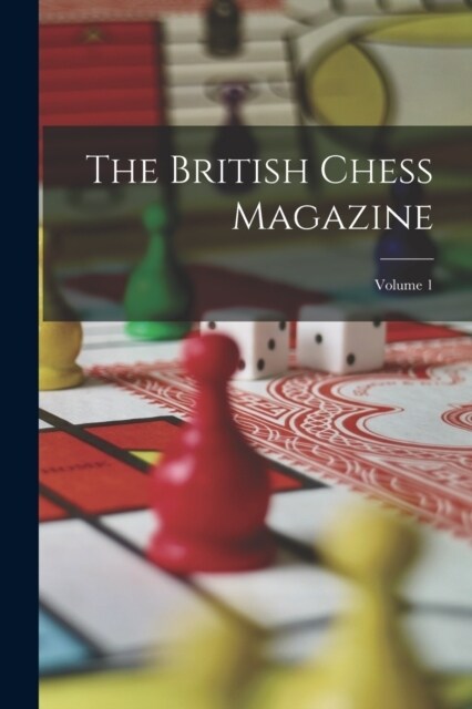 The British Chess Magazine; Volume 1 (Paperback)