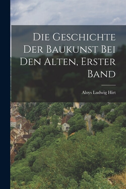 Die Geschichte der Baukunst bei den Alten, Erster Band (Paperback)