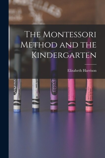 The Montessori Method and the Kindergarten (Paperback)