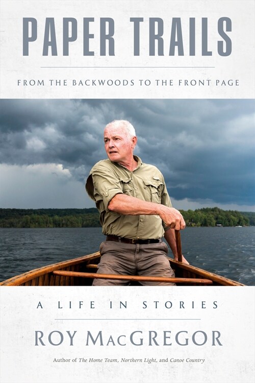 Paper Trails: From the Backwoods to the Front Page, a Life in Stories (Hardcover)