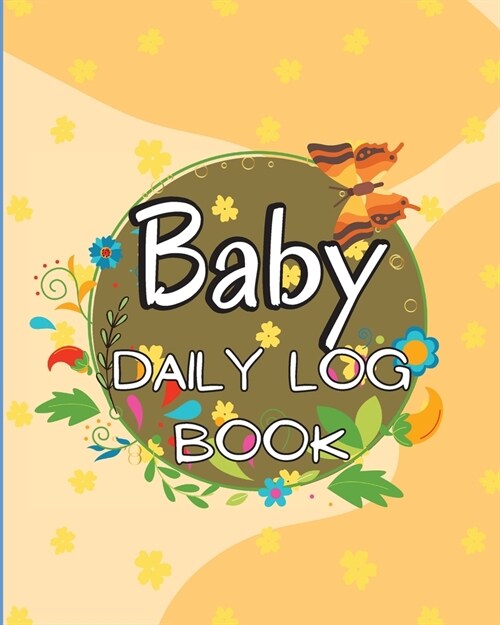 Baby Daily Logbook: Keep Track of Newborns Feedings Patterns, Record Supplies Needed, Sleep Times, Diapers And Activities (Paperback)