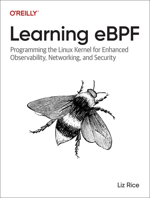 Learning Ebpf: Programming the Linux Kernel for Enhanced Observability, Networking, and Security (Paperback)