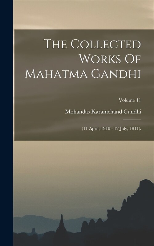 The Collected Works Of Mahatma Gandhi: (11 April, 1910 - 12 July, 1911).; Volume 11 (Hardcover)