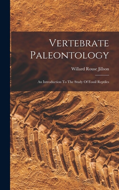 Vertebrate Paleontology: An Introduction To The Study Of Fossil Reptiles (Hardcover)