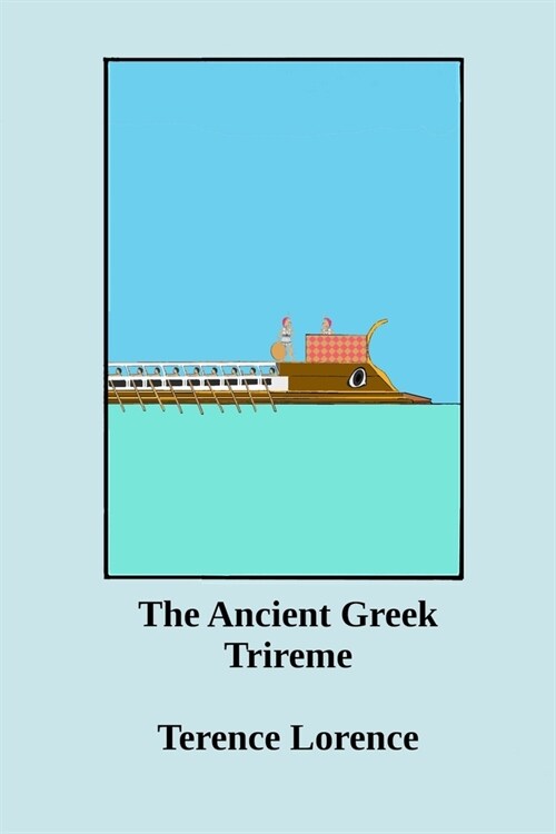 The Ancient Greek Trireme: A New Analysis (Paperback)