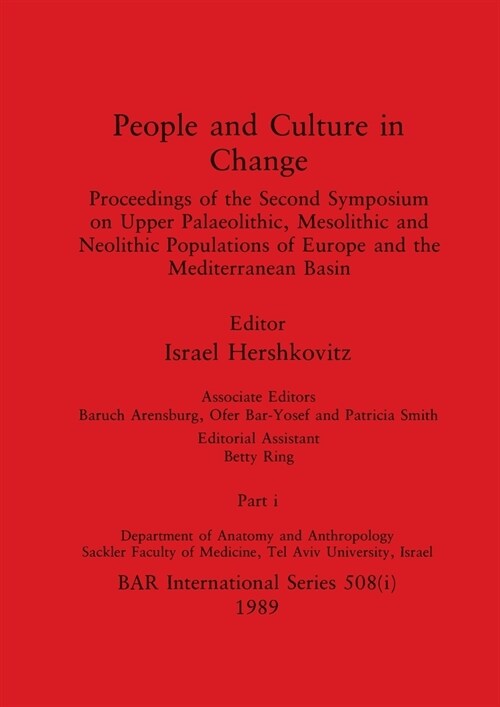 People and Culture in Change, Part i: Proceedings of the Second Symposium on Upper Palaeolithic, Mesolithic and Neolithic Populations of Europe and th (Paperback)