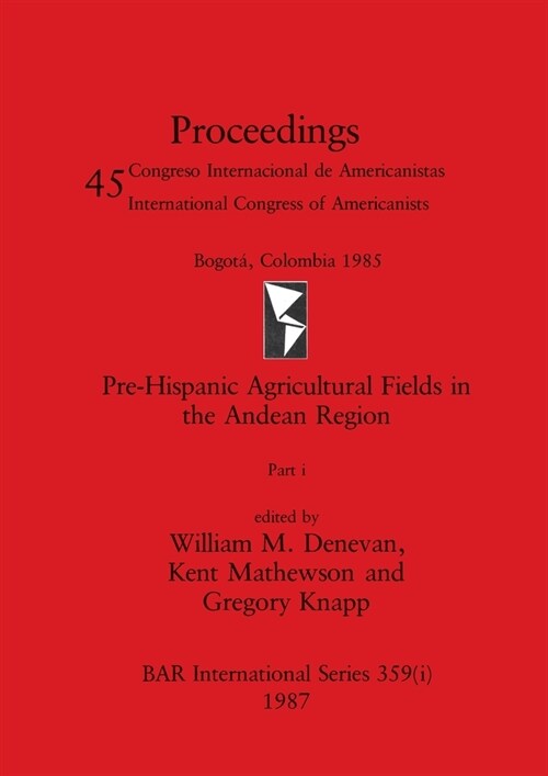 Pre-Hispanic Agricultural Fields in the Andean Region, Part i (Paperback)