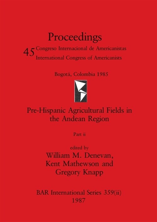 Pre-Hispanic Agricultural Fields in the Andean Region, Part ii (Paperback)