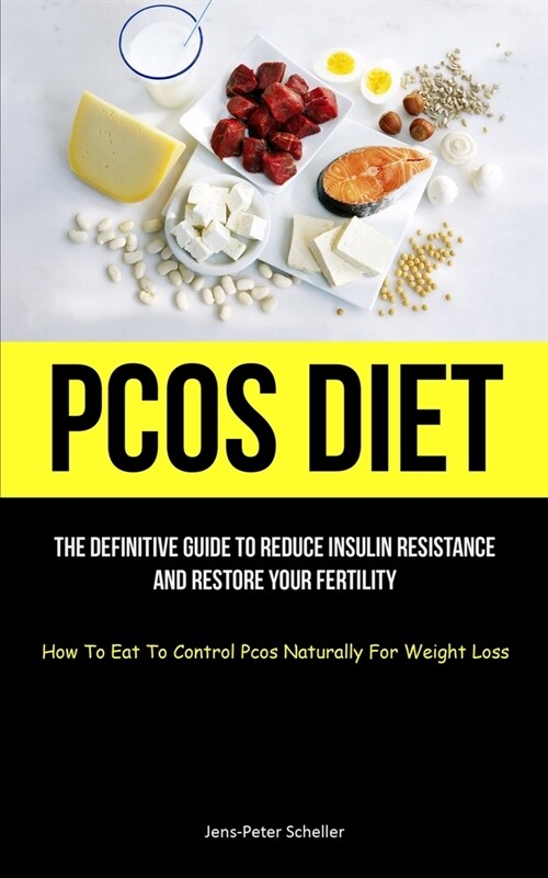 Pcos Diet: The Definitive Guide To Reduce Insulin Resistance And Restore Your Fertility (How To Eat To Control Pcos Naturally For (Paperback)