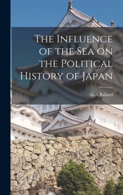 The Influence of the Sea on the Political History of Japan (Hardcover)