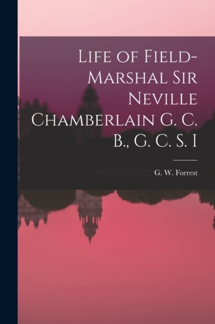 Life of Field-Marshal Sir Neville Chamberlain G. C. B., G. C. S. I (Paperback)