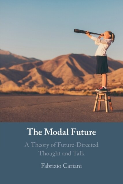 The Modal Future : A Theory of Future-Directed Thought and Talk (Paperback)