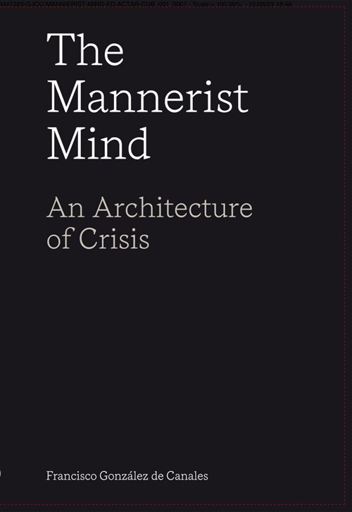 The Mannerist Mind: An Architecture of Crisis (Paperback)