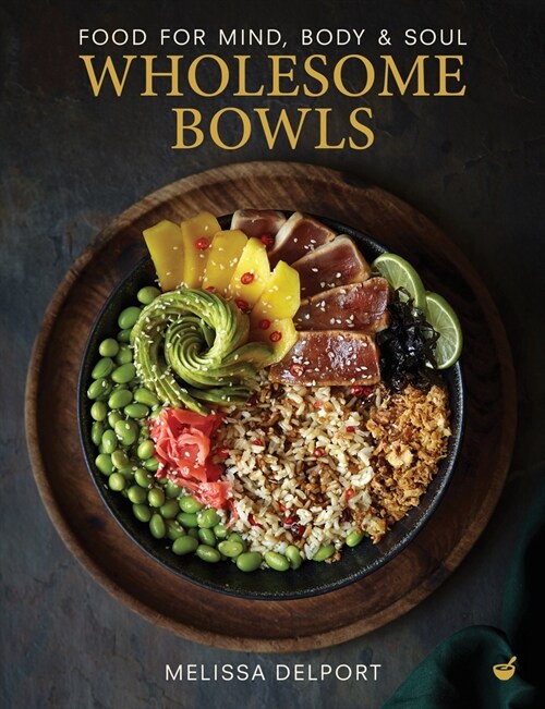 Wholesome Bowls : Food for mind, body and soul (Hardcover, 0 New edition)