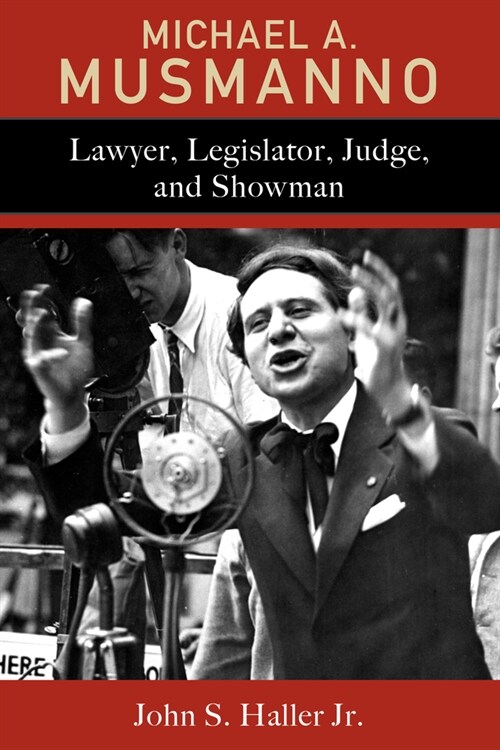 Michael A. Musmanno: Lawyer, Legislator, Judge, and Showman (Hardcover)