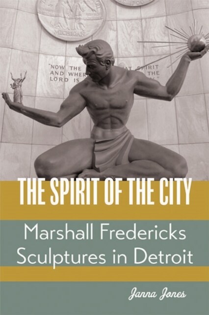 The Spirit of the City: Marshall Fredericks Sculptures in Detroit (Hardcover)