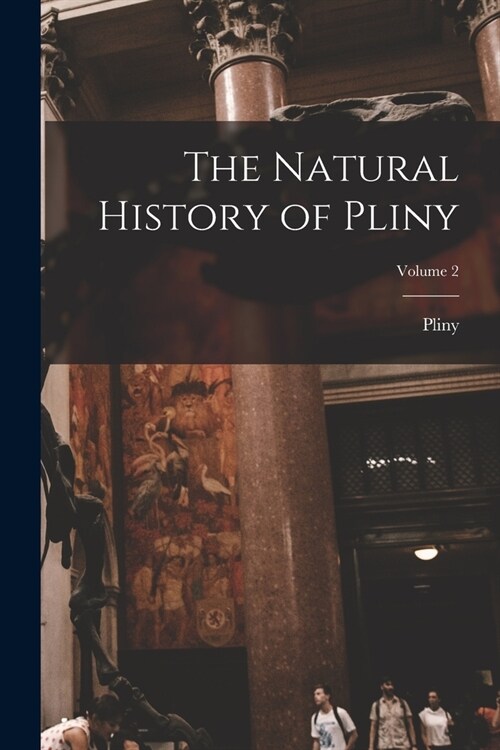 The Natural History of Pliny; Volume 2 (Paperback)