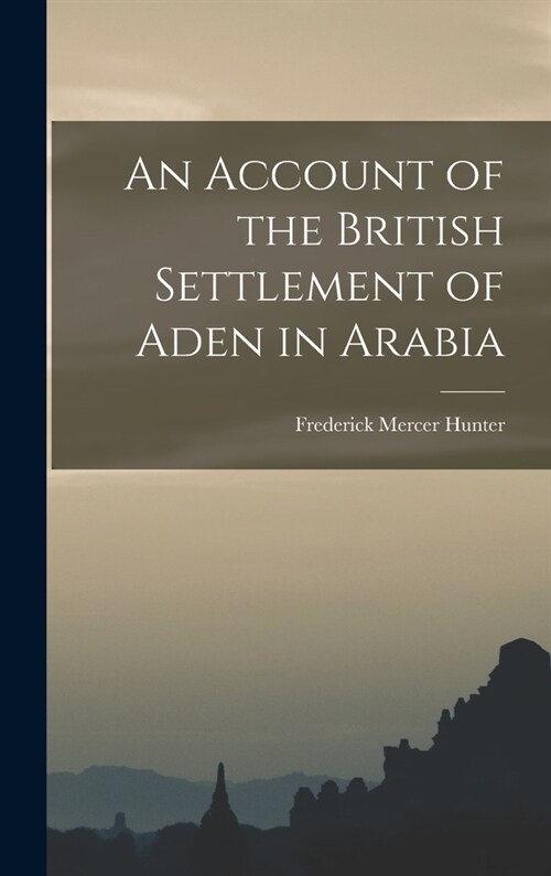 An Account of the British Settlement of Aden in Arabia (Hardcover)