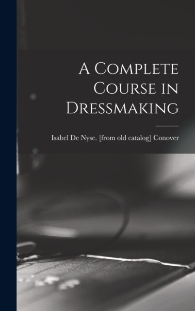 A Complete Course in Dressmaking (Hardcover)