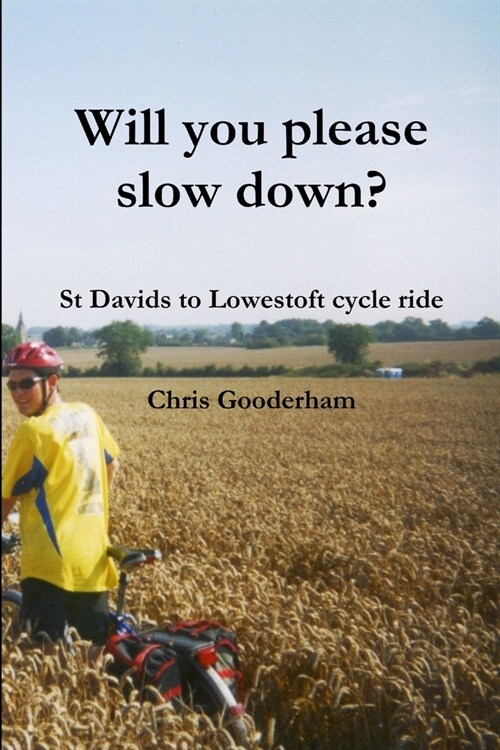 Will you please slow down? - St Davids to Lowestoft cycle ride (Paperback)