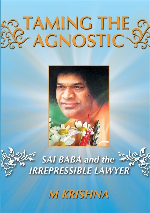 Taming the Agnostic: Sai Baba and the Irrepressible Lawyer (Paperback)