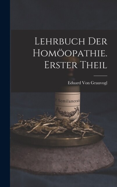 Lehrbuch Der Hom?pathie. Erster Theil (Hardcover)